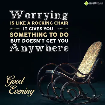 Evening Wishes: Worrying is like a r