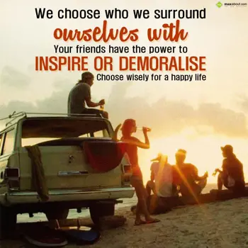 Friendship Wishes: We choose who we sur