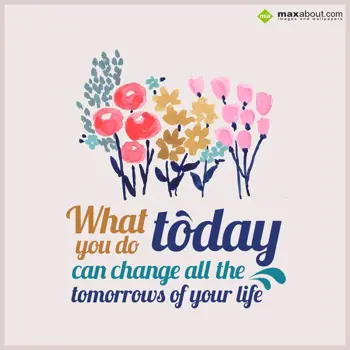 Encouragement Wishes: What today you do
c