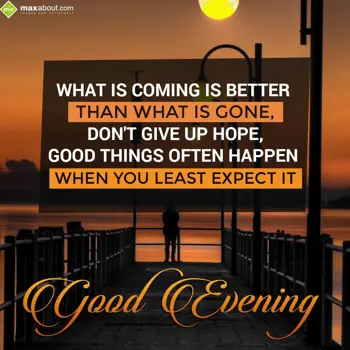 Good Evening Greetings Wishes: What is coming is be