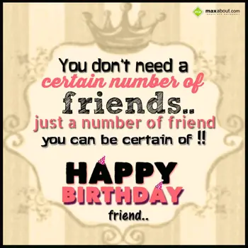 Friends Birthday Wishes: You don't need a cer