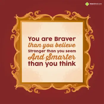 Quotes Wishes: You are braver than 