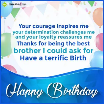 Brother - Birthday Wishes: Your courage inspire