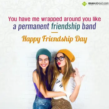 Friendship Day Wishes: You have me wrapped 