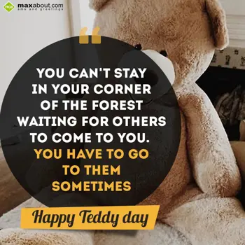 Teddy Bear Day Wishes: You can't stay in yo