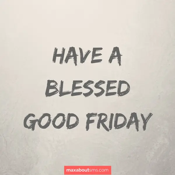 Good Friday Greetings Wishes: Have a blessed GOOD 