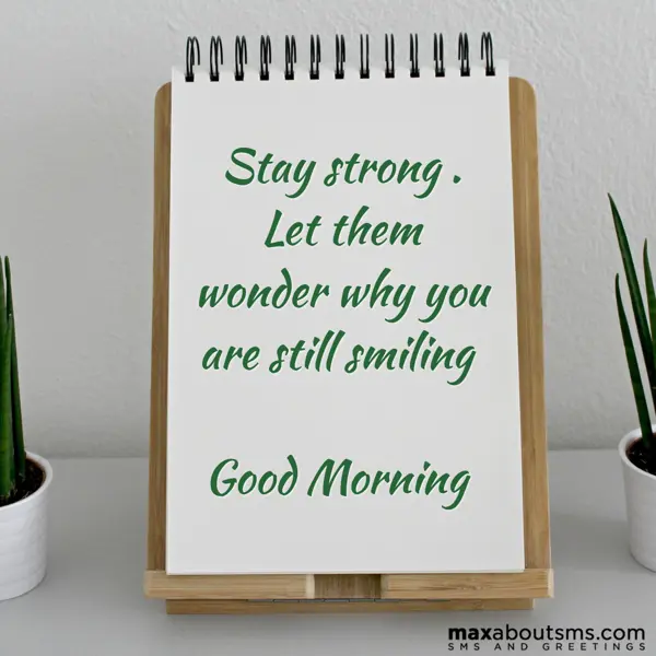 Good Morning Greetings Wishes: Stay strong . Let th