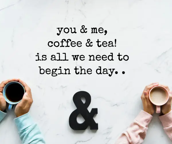 Good Morning Greetings Wishes: you & me,
coffee & t