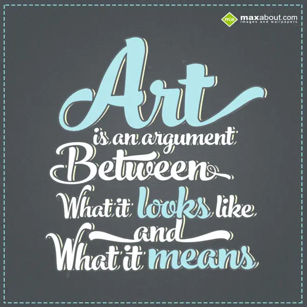 Quotes Greetings Wishes: Art is an argument b