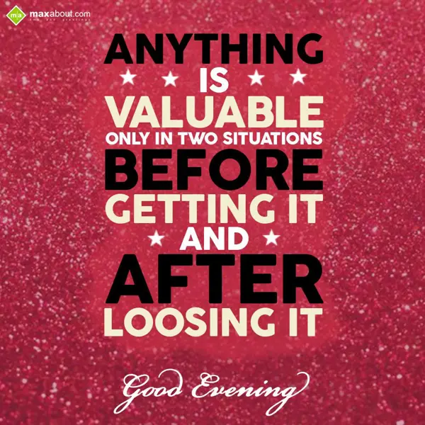 Evening Greetings Wishes: Anything is valuable