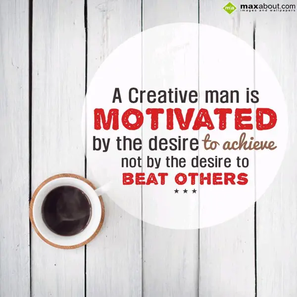 Motivational Greetings Wishes: A Creative man is 
