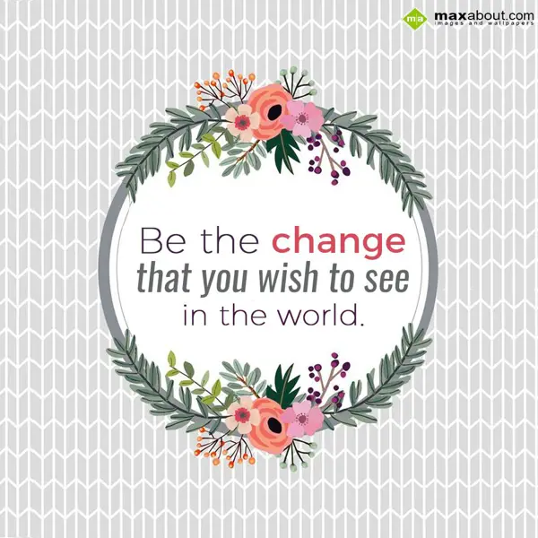 Life Greetings Wishes: Be the change,
That