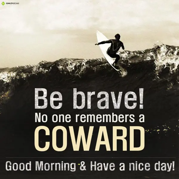 Good Morning Quotes Greetings Wishes: Be brave! No one rem