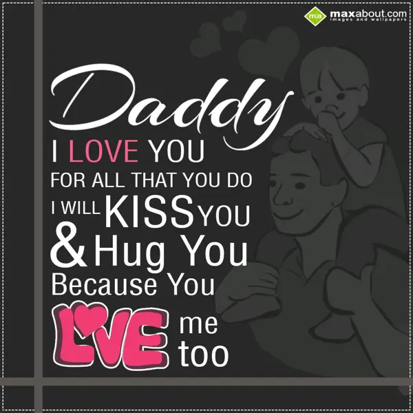 Father Day Greetings Wishes: Daddy, I Love You
F