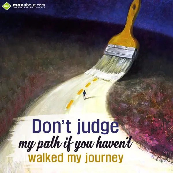 Advice Greetings Wishes: Don't judge
my path