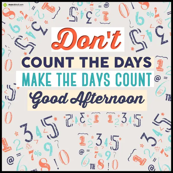 Afternoon Greetings Wishes: Don't count the days