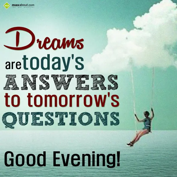 Evening Greetings Wishes: Dreams are today's a