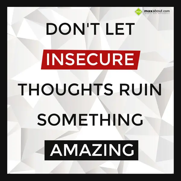 Advice Greetings Wishes: Don't let insecure t