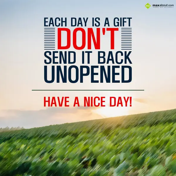 Nice Day Greetings Wishes: Each day is a gift. 