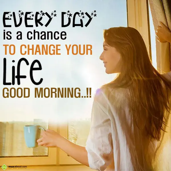 Good Morning Quotes Greetings Wishes: Every day is a chanc