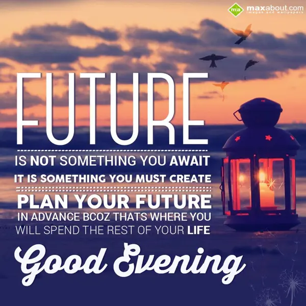 Evening Greetings Wishes: Future is not someth