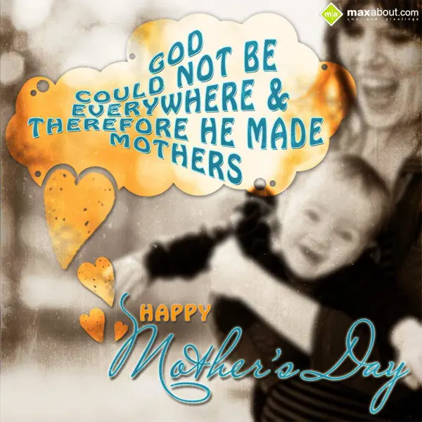 Mother Day Greetings Wishes: God could not be eve