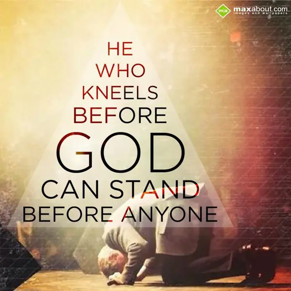 Motivational Greetings Wishes: He Who Kneels Before