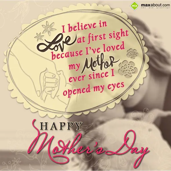 Mother Day Greetings Wishes: I believe in love at