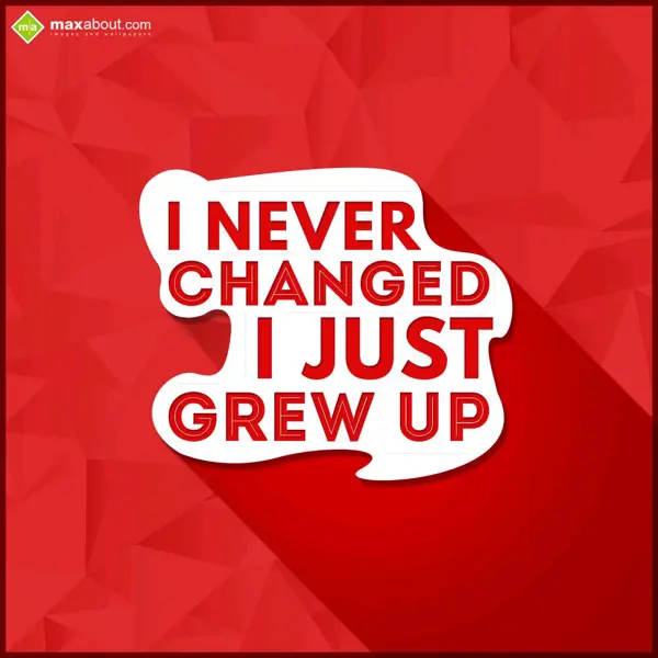 Life Greetings Wishes: I never changed
I j