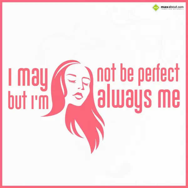 Quotes Greetings Wishes: I may not be perfect