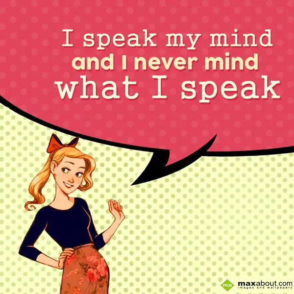 Quotes Greetings Wishes: I speak my mind and 