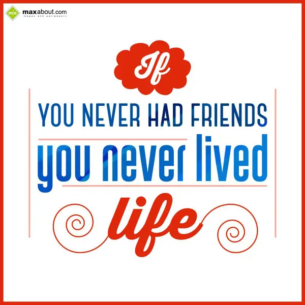 Friendship Greetings Wishes: If you never had fri