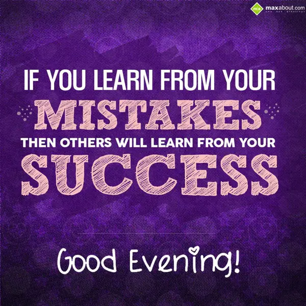 Evening Greetings Wishes: If you learn from yo