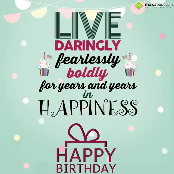 Birthday Greetings Wishes: Live daringly, fearl