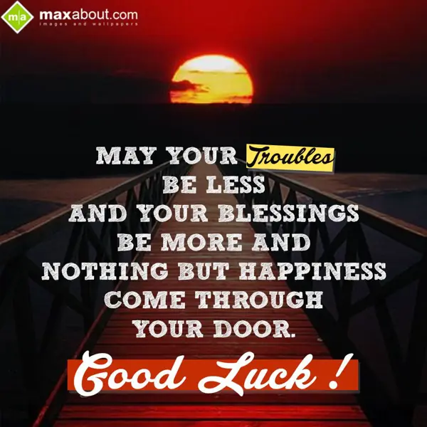 Good Luck Greetings Wishes: May your troubles be