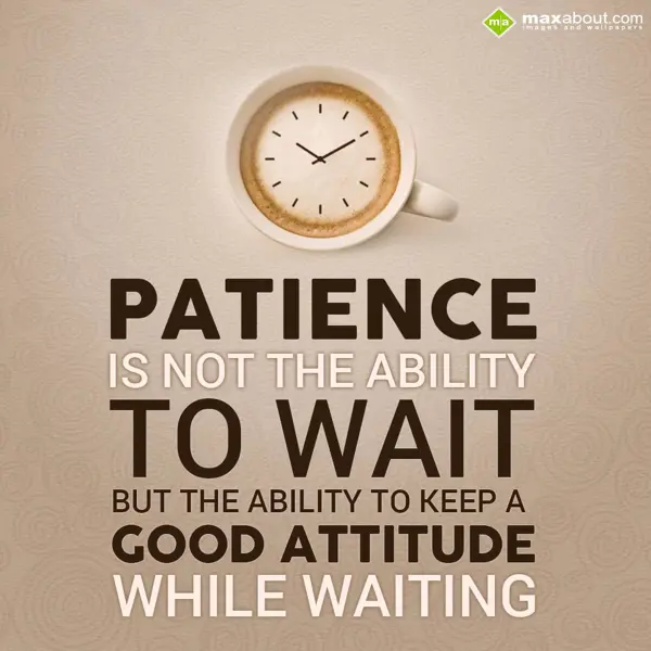 Attitude Greetings Wishes: Patience is not the 