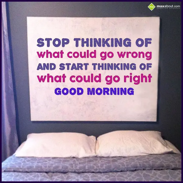 Good Morning Greetings Greetings Wishes: Stop thinking of
Wh