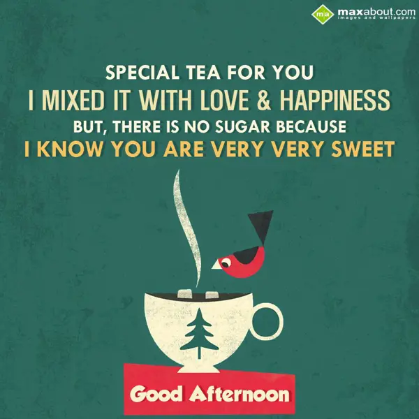 Sweet Good Afternoon Greetings Wishes: Special tea for you,