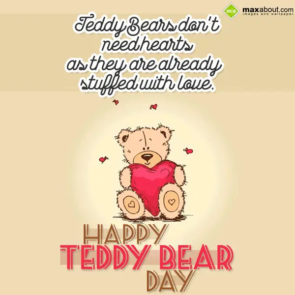 Teddy Bear Day Greetings Wishes: Teddy Bears don't ne