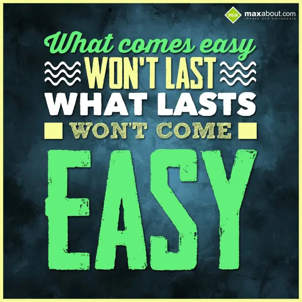 Wisdom Quotes Greetings Wishes: What comes easy won'