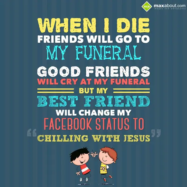 Best Friends Greetings Wishes: When I die friends w