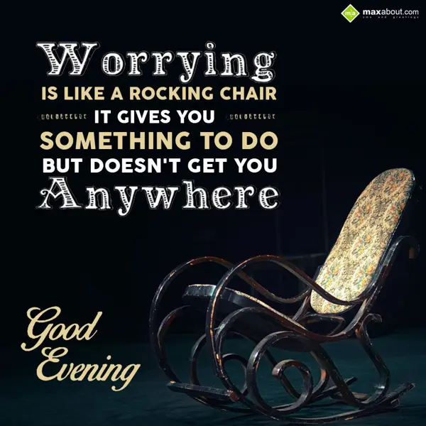 Evening Greetings Wishes: Worrying is like a r