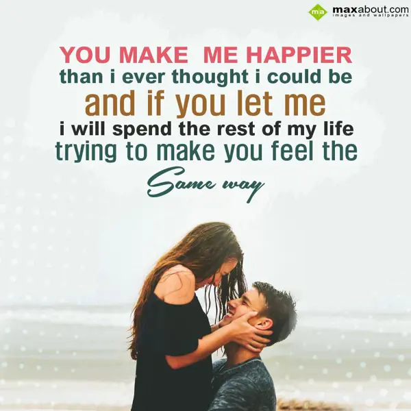 Propose Greetings Wishes: You make me happier
