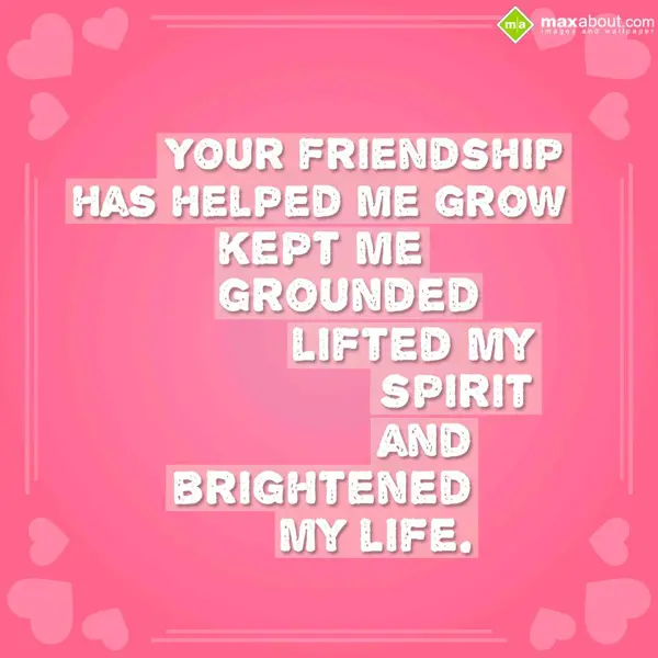 Friendship Greetings Wishes: Your Friendship Has 