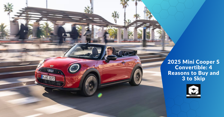 2025 Mini Cooper S Convertible: 4 Reasons to Buy and 3 to Skip