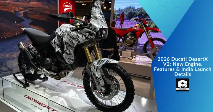 2026 Ducati DesertX V2: New Engine, Features & India Launch Details
