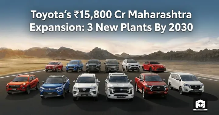 Toyota's ₹15,800 Cr Maharashtra Expansion: 3 New Plants By 2030