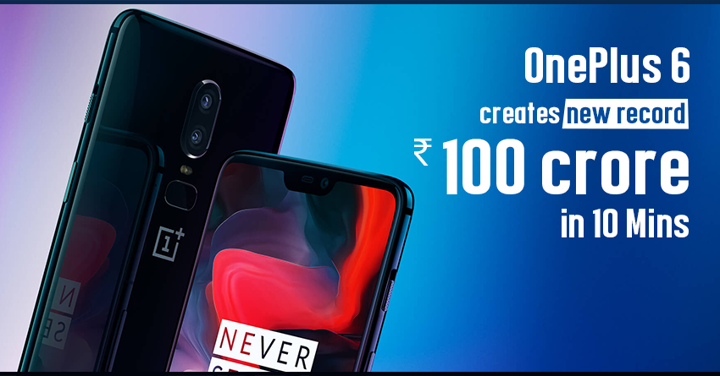 OnePlus 6 Creates New Record with INR 100 Crore Sales in 10 Minutes