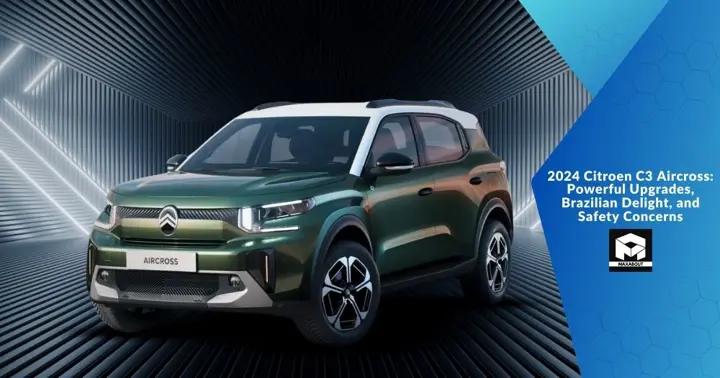 2024 Citroen C3 Aircross: Powerful Upgrades, Brazilian Delight, and Safety Concerns