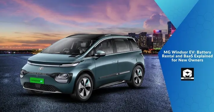 MG Windsor EV: Battery Rental and BaaS Explained for New Owners